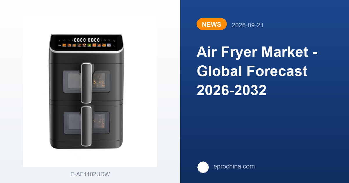 Air Fryer Market - Global Forecast 2026-2032 | New Trend shared by EPRO