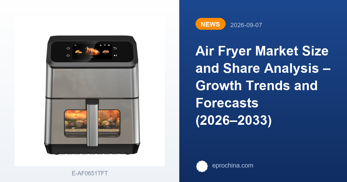 Air Fryer Market Size and Share Analysis – Growth Trends and Forecasts (2026–2033) | New Trend shared by EPRO