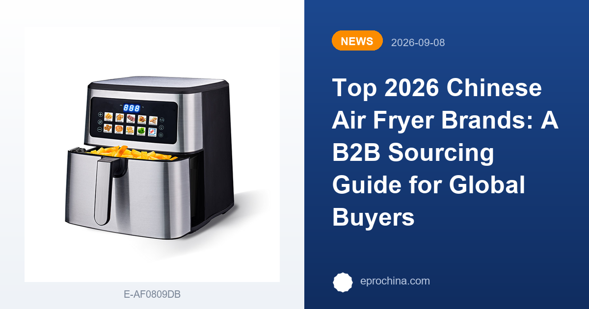 Top 2026 Chinese Air Fryer Brands: A B2B Sourcing Guide for Global Buyers | New Trend shared by EPRO